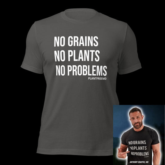 No Grains No Plants No Problems Unisex T-shirt